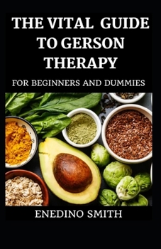 Paperback The Vital Guide To Gerson Therapy For Beginners And Dummies [Large Print] Book