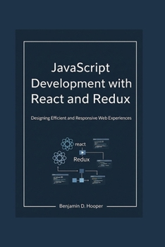 Paperback JavaScript Development with React and Redux: Designing Efficient and Responsive Web Experiences Book
