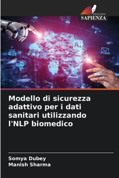 Paperback Modello di sicurezza adattivo per i dati sanitari utilizzando l'NLP biomedico [Italian] Book