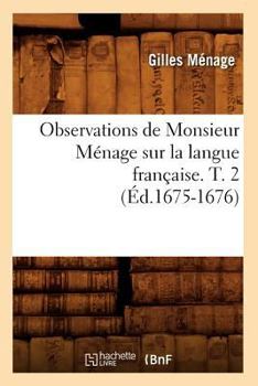 Paperback Observations de Monsieur Ménage Sur La Langue Française. T. 2 (Éd.1675-1676) [French] Book