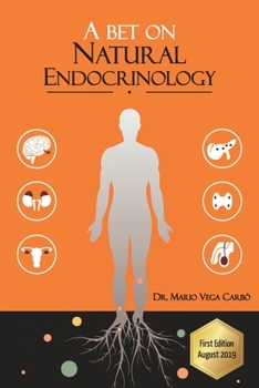 Paperback A bet on Natural Endocrinology: Obesity, Diabetes, Thyroid, Polycystic Ovarian Syndrome, Menopause and Andropause Book