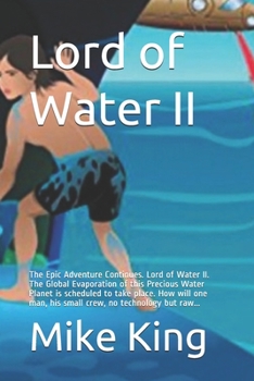 Paperback Lord of Water II: The Epic Adventure Continues. Lord of Water II. The Global Evaporation of this Precious Water Planet is scheduled to t Book