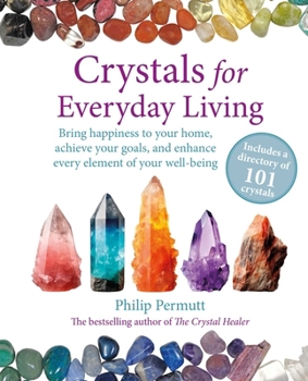 Paperback Crystals for Everyday Living: Bring Happiness to Your Home, Achieve Your Goals, and Enhance Every Element of Your Well-Being Book