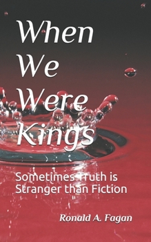 Paperback When We Were Kings: Sometimes Truth is Stranger than Fiction Book