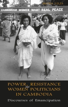 Hardcover Power, Resistance and Women Politicians in Cambodia: Discourses of Emancipation Book