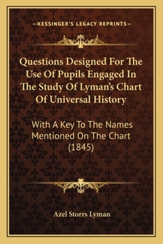 Questions Designed for the Use of Pupils Engaged in the Study of Lyman's Chart of Universal History