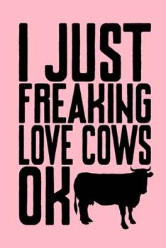 Paperback I Just Freaking Love Cows Ok: Funny Gag Notebook Wide Ruled Lined Journal 6x9 Inch ( Legal ruled ) Family Gift Idea Mom Dad or Kids in Holidays - Co Book