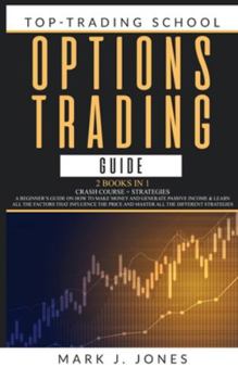 Hardcover Options Trading Guide: - 2 Books in 1 - CRASH COURSE + STRATEGIES: A BEGINNER'S GUIDE ON HOW TO MAKE MONEY AND GENERATE PASSIVE INCOME & LEAR Book