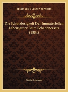 Hardcover Die Schutzlosigkeit Der Immateriellen Lebensguter Beim Schadenersatz (1884) [German] Book