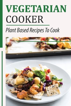 Paperback Vegetarian Cooker: Plant Based Recipes To Cook: Easy Cooking Dishes Book