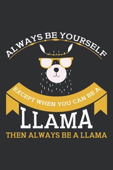 Always be yourself except when you can be a llama then always be a llama: Weekly Budget Planner Workbook With Income Expense Tracker, Bill Payments ... Report Financial Money Planning Notebook