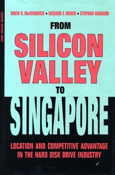 Paperback From Silicon Valley to Singapore: Location and Competitive Advantage in the Hard Disk Drive Industry Book