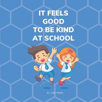 Paperback It Feels Good To Be Kind At School: Kindness Books for Kids Book
