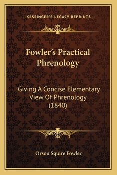 Paperback Fowler's Practical Phrenology: Giving A Concise Elementary View Of Phrenology (1840) Book