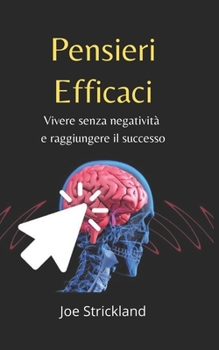 Pensieri Efficaci: Vivere Senza Negativit? e Raggiungere Il Successo