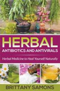 Paperback Herbal Antibiotics and Antivirals: Herbal Medicine to Heal Yourself Naturally Book