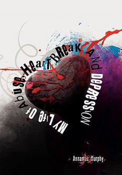Paperback My Life of Abuse, Heart Break and Depression Book