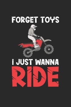 Forget Toys I just wanna Ride: Dirt Bike Vergiss Spielzeug Ich will fahren Lustiges Motorrad fahren Lustiges Motorrad Notizbuch liniert DIN A5 - 120 ... | Organizer Schreibheft Planer Tagebuch