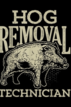 Hog Removal Technician: Hog Removal Technician Boar Hunting Vintage Pig Gift Journal/Notebook Blank Lined Ruled 6x9 100 Pages