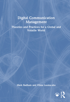 Hardcover Digital Communication Management: Theories and Practices for a Global and Volatile World Book