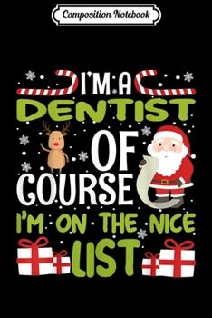 Paperback Composition Notebook: I'm a Dentist Of Course I'm On The Nice List Journal/Notebook Blank Lined Ruled 6x9 100 Pages Book