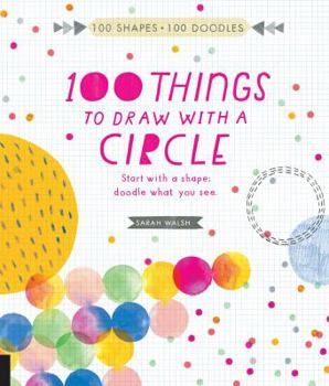 Paperback 100 Things to Draw with a Circle: Start with a Shape, Doodle What You See. Book