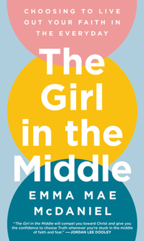 Hardcover The Girl in the Middle: Choosing to Live Out Your Faith in the Everyday Book