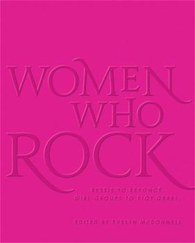 Hardcover Women Who Rock: Bessie to Beyonce. Girl Groups to Riot Grrrl. Book