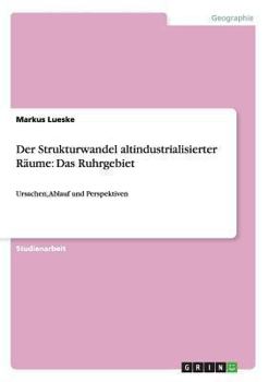 Paperback Der Strukturwandel altindustrialisierter Räume: Das Ruhrgebiet: Ursachen, Ablauf und Perspektiven [German] Book