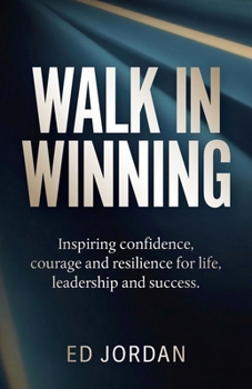 Paperback Walk in Winning: Inspiring Confidence, Courage and Resilience for Life, Leadership and Success. Book