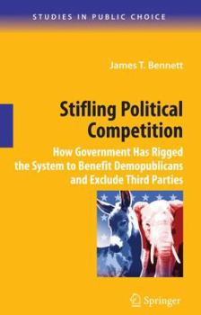 Hardcover Stifling Political Competition: How Government Has Rigged the System to Benefit Demopublicans and Exclude Third Parties Book