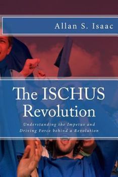 Paperback The ISCHUS Revolution: Understanding the Impetus and Driving Force behind a Revolution Book