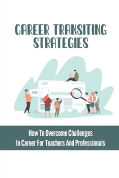 Paperback Career Transiting Strategies: How To Overcome Challenges In Career For Teachers And Professionals: Career Move Book