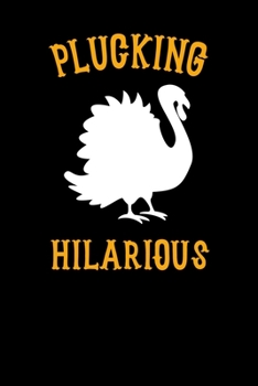 Plucking Hilarious: Notebook Journal Composition Blank Lined Diary Notepad 120 Pages Paperback Black Solid Turkey
