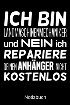 Ich bin Landmaschinenmechaniker und nein ich repariere deinen Anhänger nicht kostenlos: A5 Notizbuch für alle Landmaschinenmechaniker | Liniert 120 ... | Vatertag | Ostern (German Edition)