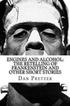 Paperback Engines and Alcohol: The Retelling of Frankenstein and Other Short Stories Book