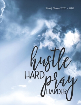 Hustle hard pray harder: Weekly Planner 2020 - 2021 | Bible Verses | January through December | Calendar Scheduler and Organizer | Agenda Schedule ... Edition (Weekly Planner 2020 Bible Quotes)