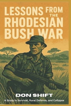 Paperback Lessons From the Rhodesian Bush War: A Study in Survival, Rural Defense, and Collapse Book