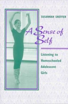 Paperback A Sense of Self: Listening to Homeschooled Adolescent Girls Book