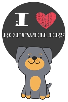 Paperback I Heart Rottweilers: Cute Rottweiler Dog Lover Journal / Notebook / Diary Perfect for Birthday Card Present or Christmas Gift Great for kid Book