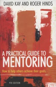Paperback A Practical Guide to Mentoring: How to Help Others Achieve Their Goals Book