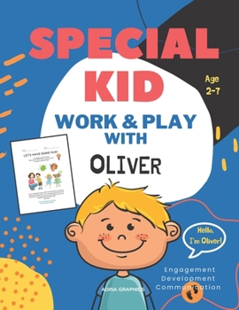 SPECIAL KID: Work and Play with OLIVER | Workbook for Ages 2-7 | Every Child is Unique! | A Guide for parents to support Child's Communication, ... can Colour, Count, Trace and Play together!