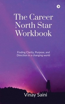 Paperback The Career North Star Workbook: Finding Clarity, Purpose, and Direction in a Changing World Book