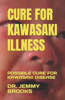 Paperback Cure for Kawasaki Illness: Possible Cure for Kawasaki Disease Book