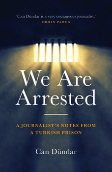 Hardcover We Are Arrested: A Journalist's Notes from a Turkish Prison Book