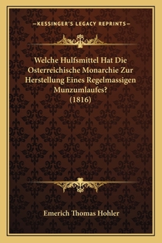 Paperback Welche Hulfsmittel Hat Die Osterreichische Monarchie Zur Herstellung Eines Regelmassigen Munzumlaufes? (1816) [German] Book