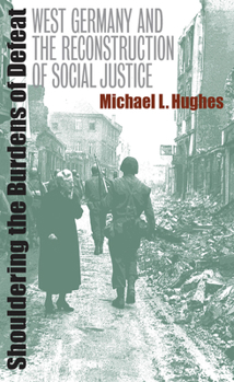 Paperback Shouldering the Burdens of Defeat: West Germany and the Reconstruction of Social Justice Book