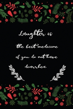 Laughter is the best medicine if you do not have diarrhea: Inspirational Notebook | Motivational Quote Notebook | Funny Anniversary | Bridesmaids | ... Green Red White Floral (Composition Notebook)