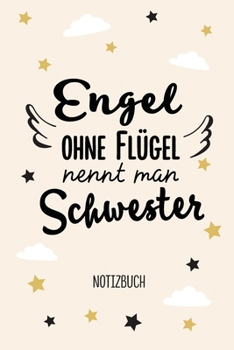 Engel ohne Flügel nennt man Schwester: Notizbuch als Geschenk für Schwester - A5 / liniert - Geschwister Schwestern Geschenke zum Geburtstag oder Weihnachten (German Edition)