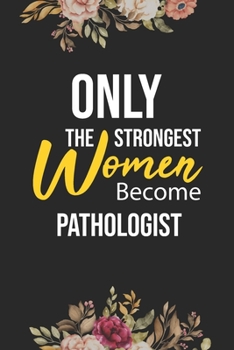 Paperback Only The Strongest Women Become Pathologist: Lined Composition Notebook Gift for Pathologist Funy Birthday Gift Journal / 6"X9" - 120 Page Book